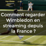 regarder Wimbledon en streaming depuis la France