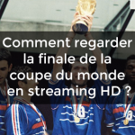 regarder finale coupe du monde streaming HD