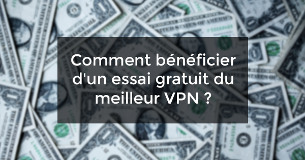 essai gratuit VPN