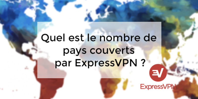 Quel est le nombre de pays couverts par ExpressVPN ?