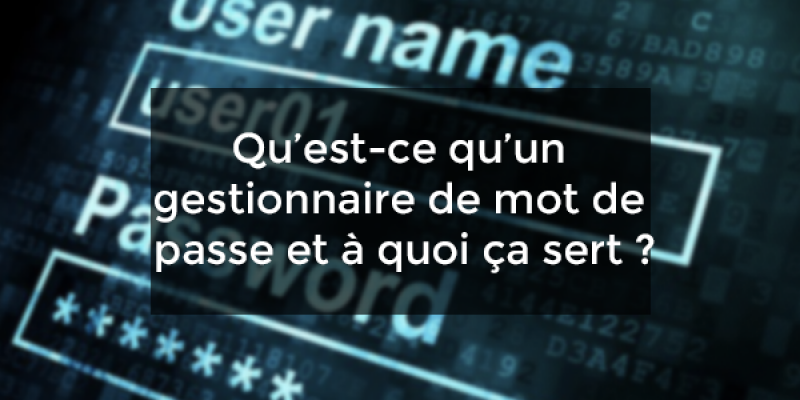 Qu’est-ce qu’un gestionnaire de mot de passe et à quoi ça sert ?
