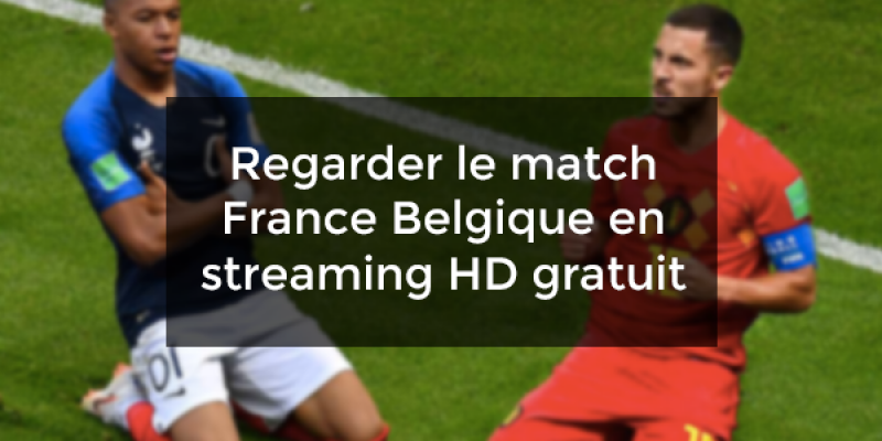 Regarder le match France Belgique en streaming HD gratuit