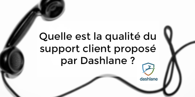 Quelle est la qualité du support client proposé par Dashlane ?